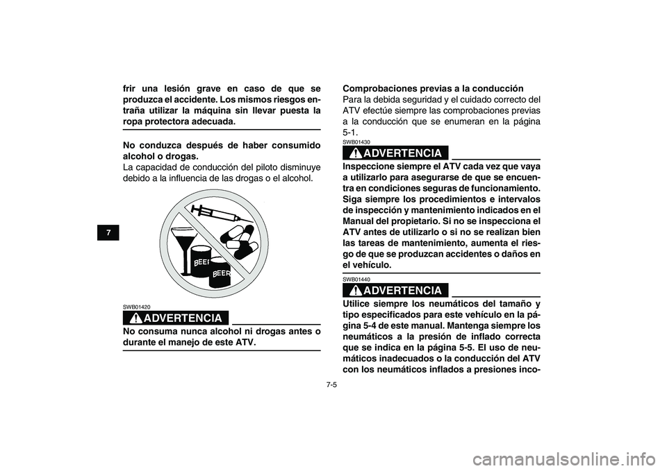 YAMAHA YFM50R 2007 Manuale de Empleo (in Spanish)
7-5
1
2
3
4
5
67
8
9
10
11
frir una lesión grave en caso de que se
produzca el accidente. Los mismos riesgos en-
traña utilizar la máquina sin llevar puesta la
ropa protectora adecuada.
No co YAMAHA YFM50R 2007 Manuale de Empleo (in Spanish)
7-5
1
2
3
4
5
67
8
9
10
11
frir una lesión grave en caso de que se
produzca el accidente. Los mismos riesgos en-
traña utilizar la máquina sin llevar puesta la
ropa protectora adecuada.
No co