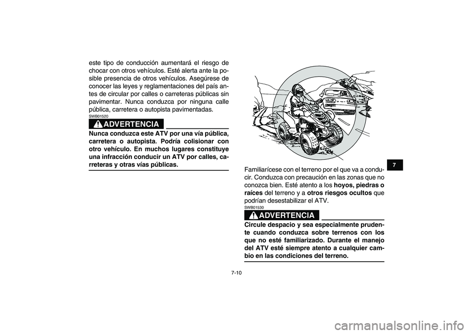 YAMAHA YFM50R 2007 Manuale de Empleo (in Spanish)
7-10
1
2
3
4
5
67
8
9
10
11
este tipo de conducción aumentará el riesgo de
chocar con otros vehículos. Esté alerta ante la po-
sible presencia de otros vehículos. Asegúrese de
conocer las l YAMAHA YFM50R 2007 Manuale de Empleo (in Spanish)
7-10
1
2
3
4
5
67
8
9
10
11
este tipo de conducción aumentará el riesgo de
chocar con otros vehículos. Esté alerta ante la po-
sible presencia de otros vehículos. Asegúrese de
conocer las l