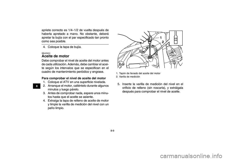 YAMAHA YFM50R 2007 Manuale de Empleo (in Spanish)
8-9
1
2
3
4
5
6
78
9
10
11
apriete correcto es 1/4–1/2 de vuelta después de
haberla apretado a mano. No obstante, deberá
apretar la bujía con el par especificado tan pronto
como sea posible YAMAHA YFM50R 2007 Manuale de Empleo (in Spanish)
8-9
1
2
3
4
5
6
78
9
10
11
apriete correcto es 1/4–1/2 de vuelta después de
haberla apretado a mano. No obstante, deberá
apretar la bujía con el par especificado tan pronto
como sea posible