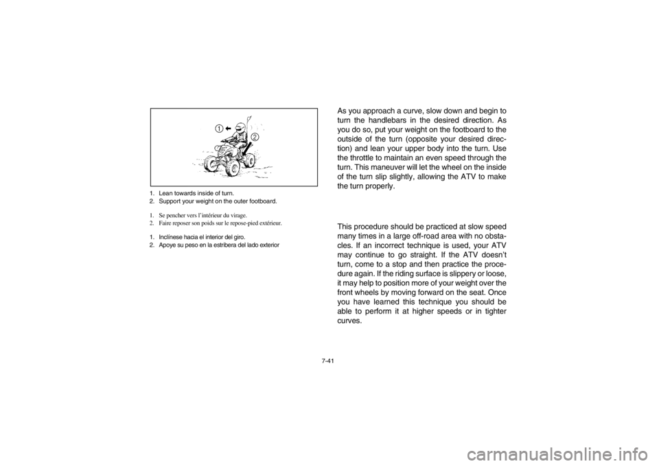 YAMAHA YFM660R 2002  Owners Manual 7-41 1. Lean towards inside of turn.
2. Support your weight on the outer footboard.
1. Se pencher vers l’intérieur du virage.
2. Faire reposer son poids sur le repose-pied extérieur.
1. Inclínese