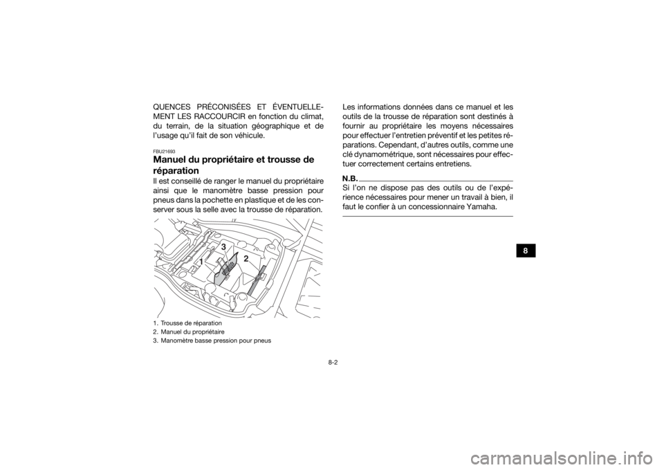 YAMAHA YFM700R 2019 Notices Demploi (in French) 8-2
8
QUENCES PRÉCONISÉES ET ÉVENTUELLE-
MENT LES RACCOURCIR en fonction du climat,
du terrain, de la situation géographique et de
l’usage qu’il fait de son véhicule.
FBU21693Manuel du propri YAMAHA YFM700R 2019 Notices Demploi (in French) 8-2
8
QUENCES PRÉCONISÉES ET ÉVENTUELLE-
MENT LES RACCOURCIR en fonction du climat,
du terrain, de la situation géographique et de
l’usage qu’il fait de son véhicule.
FBU21693Manuel du propri
