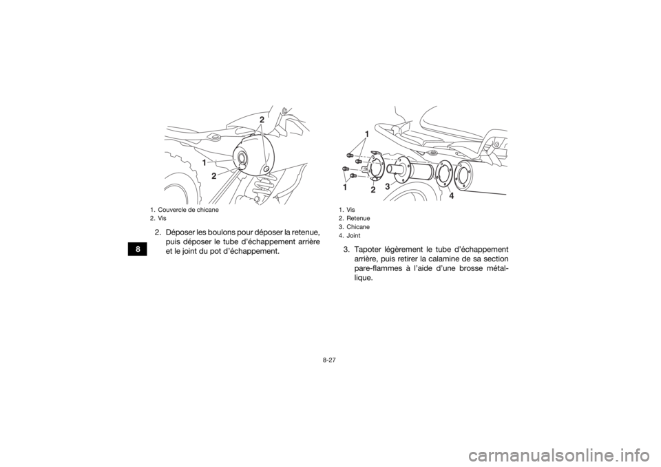 YAMAHA YFM700R 2018  Notices Demploi (in French) 8-27
82. Déposer les boulons pour déposer la retenue,
puis déposer le tube d’échappement arrière
et le joint du pot d’échappement. 3. Tapoter légèrement le tube d’échappement
arrière, 