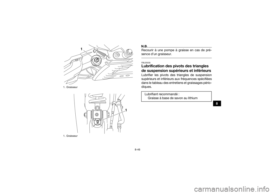 YAMAHA YFM700R 2018  Notices Demploi (in French) 8-46
8
N.B.Recourir à une pompe à graisse en cas de pré-
sence d’un graisseur. FBU25035Lubrification des pivots des triangles 
de suspension supérieurs et inférieursLubrifier les pivots des tri