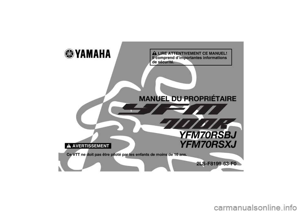 YAMAHA YFM700R 2018  Notices Demploi (in French) AVERTISSEMENT
LIRE ATTENTIVEMENT CE MANUEL!
Il comprend d’importantes informations 
de sécurité.
MANUEL DU PROPRIÉTAIRE
YFM70RSBJ YFM70RSXJ
Ce VTT ne doit pas être piloté pa r les enfants de mo