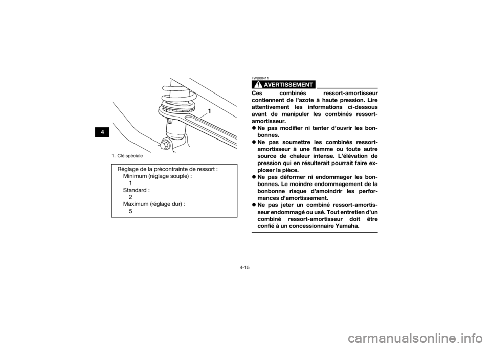 YAMAHA YFM700R 2018  Notices Demploi (in French) 4-15
4
AVERTISSEMENT
FWB00411Ces combinés ressort-amortisseur
contiennent de l’azote à haute pression. Lire
attentivement les informations ci-dessous
avant de manipuler les combinés ressort-
amor