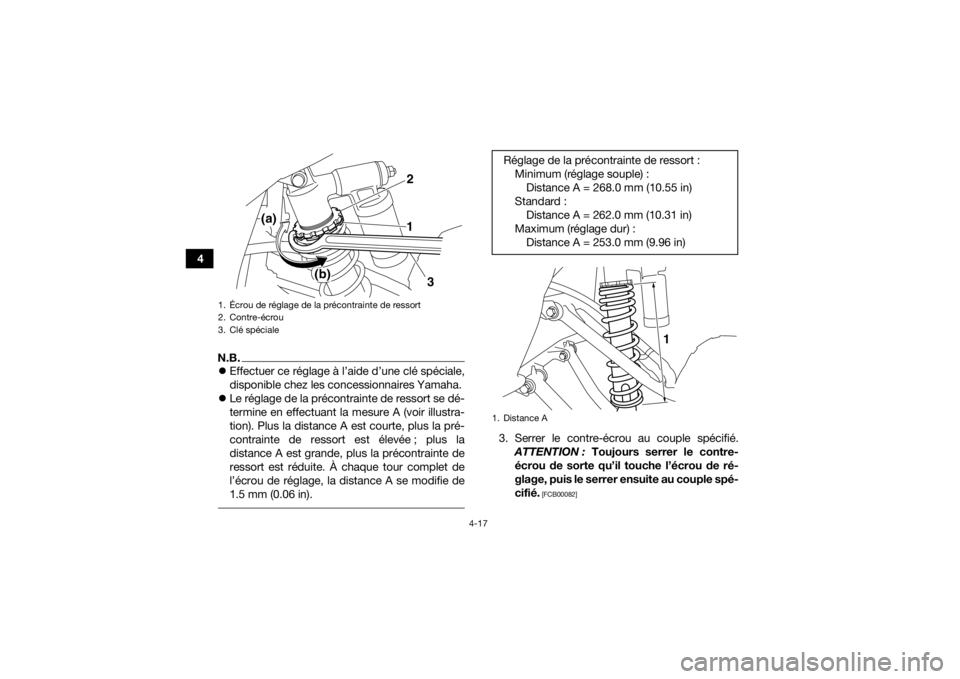 YAMAHA YFM700R 2018  Notices Demploi (in French) 4-17
4
N.B.Effectuer ce réglage à l’aide d’une clé spéciale,
disponible chez les concessionnaires Yamaha.
 Le réglage de la précontrainte de ressort se dé-
termine en effectuant la me