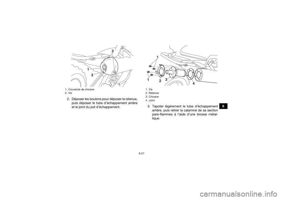 YAMAHA YFM700R 2016  Notices Demploi (in French) 8-27
8
2. Déposer les boulons pour déposer la retenue,
puis déposer le tube d’échappement arrière
et le joint du pot d’échappement. 3. Tapoter légèrement le tube d’échappement
arrière,