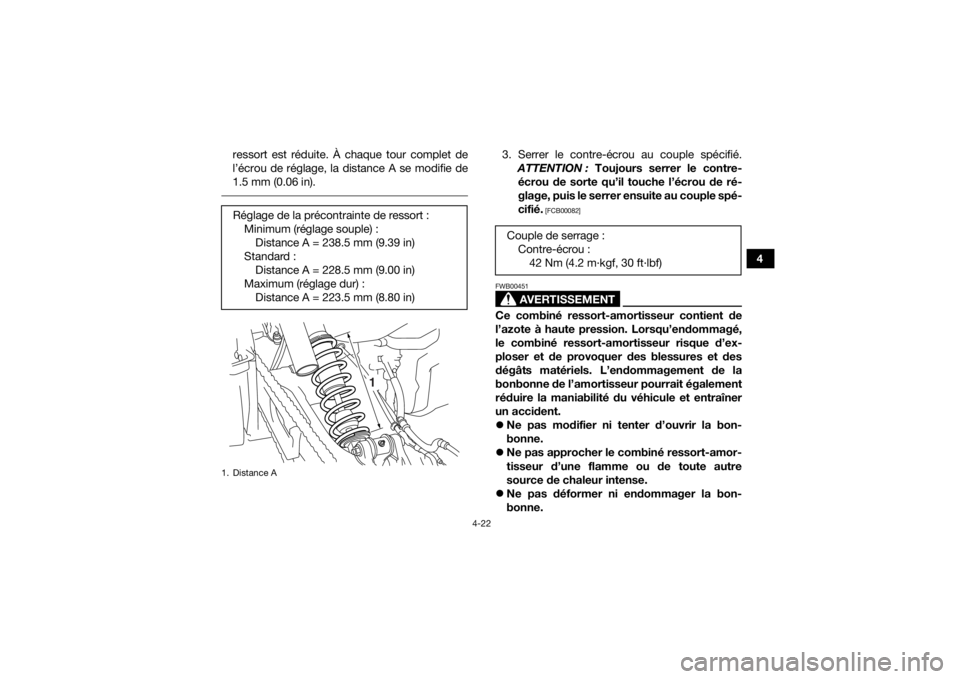 YAMAHA YFM700R 2016  Notices Demploi (in French) 4-22
4
ressort est réduite. À chaque tour complet de
l’écrou de réglage, la distance A se modifie de
1.5 mm (0.06 in).
 
3. Serrer le contre-écrou au couple spécifié.
ATTENTION :  Toujours se