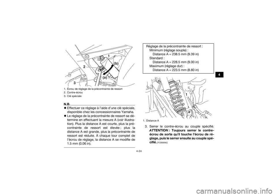 YAMAHA YFM700R 2016  Notices Demploi (in French) 4-24
4
N.B.Effectuer ce réglage à l’aide d’une clé spéciale,
disponible chez les concessionnaires Yamaha.
 Le réglage de la précontrainte de ressort se dé-
termine en effectuant la me