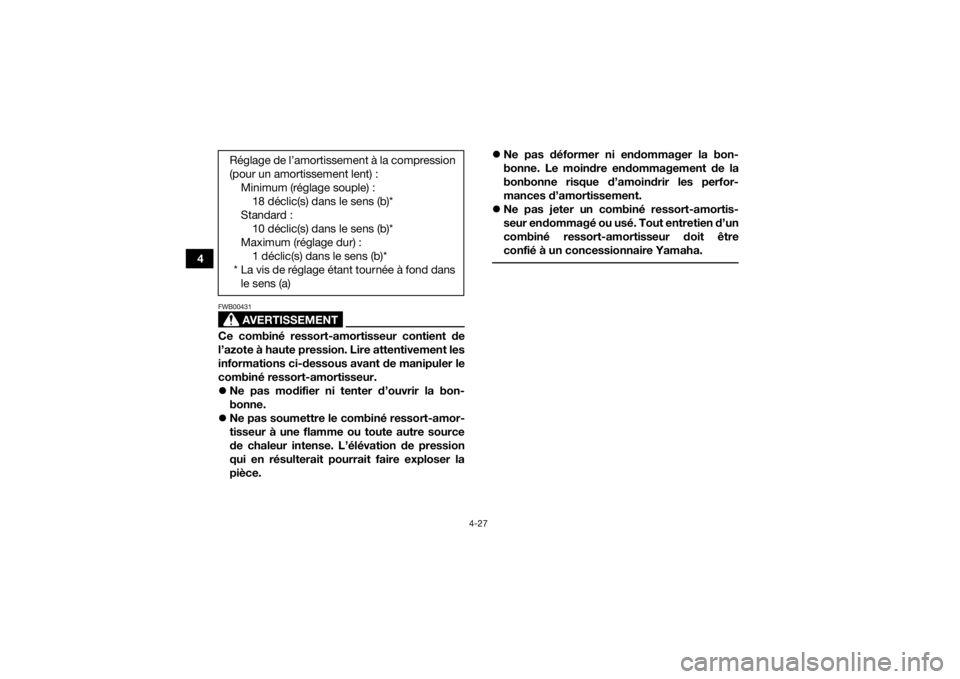 YAMAHA YFM700R 2016  Notices Demploi (in French) 4-27
4
AVERTISSEMENT
FWB00431Ce combiné ressort-amortisseur contient de
l’azote à haute pression. Lire attentivement les
informations ci-dessous avant de manipuler le
combiné ressort-amortisseur.