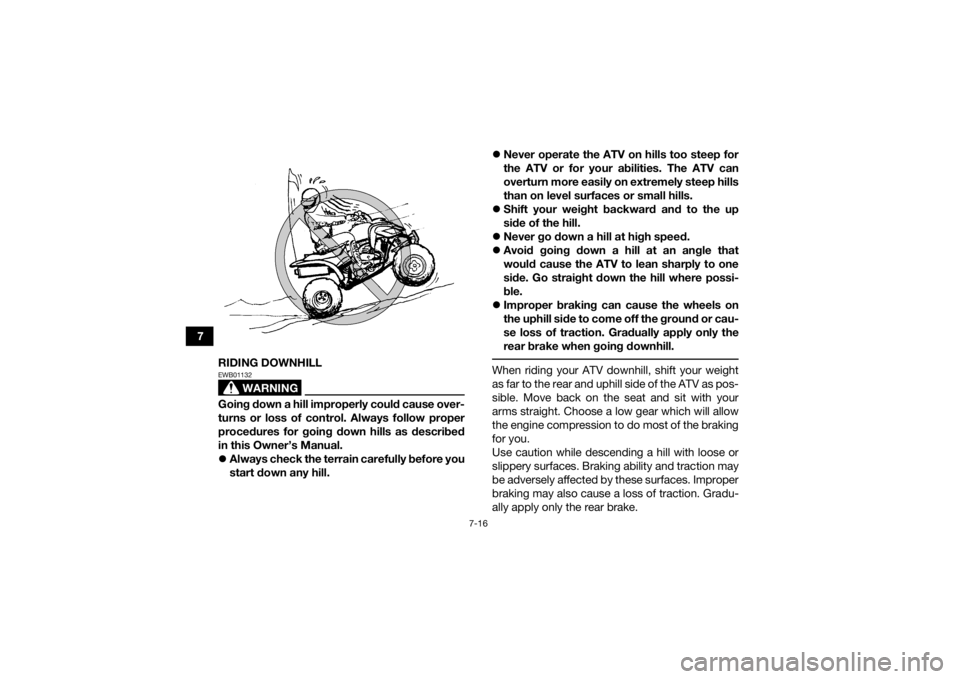 YAMAHA YFM700R 2015 Owners Manual 7-16
7RIDING DOWNHILL
WARNING
EWB01132Going down a hill improperly could cause over-
turns or loss of control. Always follow proper
procedures for going down hills as described
in this Owner’s Manua YAMAHA YFM700R 2015 Owners Manual 7-16
7RIDING DOWNHILL
WARNING
EWB01132Going down a hill improperly could cause over-
turns or loss of control. Always follow proper
procedures for going down hills as described
in this Owner’s Manua