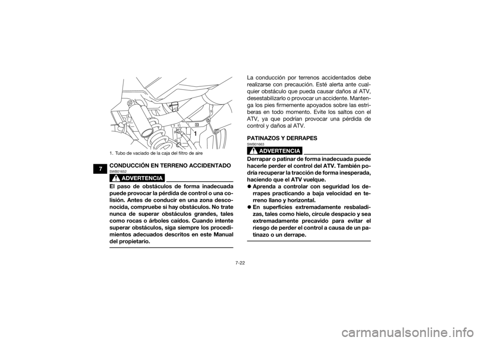 YAMAHA YFM700R 2015 Manuale de Empleo (in Spanish) 7-22
7CONDUCCIÓN EN TERRENO ACCIDENTADO
ADVERTENCIA
SWB01652El paso de obstáculos de forma inadecuada
puede provocar la pérdida de control o una co-
lisión. Antes de conducir en una zona desco-
no YAMAHA YFM700R 2015 Manuale de Empleo (in Spanish) 7-22
7CONDUCCIÓN EN TERRENO ACCIDENTADO
ADVERTENCIA
SWB01652El paso de obstáculos de forma inadecuada
puede provocar la pérdida de control o una co-
lisión. Antes de conducir en una zona desco-
no