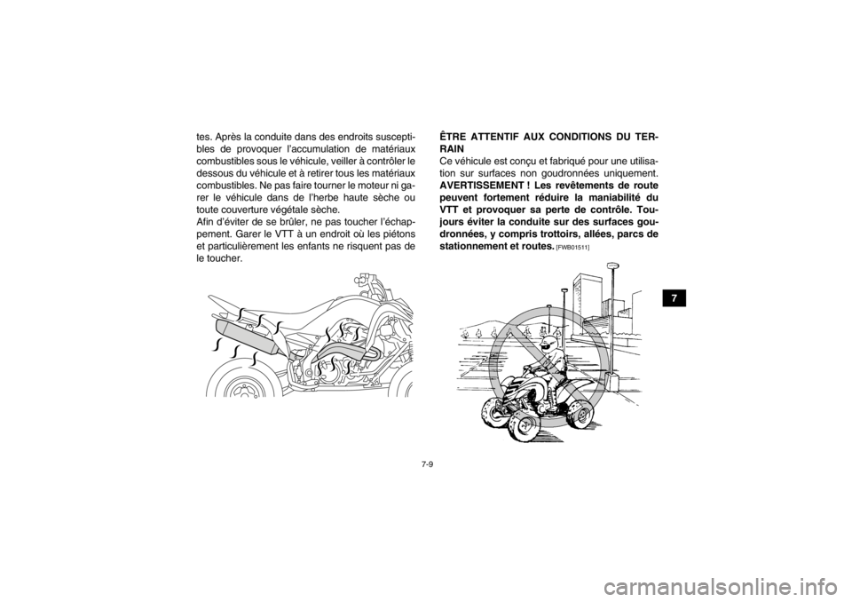 YAMAHA YFM700R 2014  Notices Demploi (in French) 7-9
7
tes. Après la conduite dans des endroits suscepti-
bles de provoquer l’accumulation de matériaux
combustibles sous le véhicule, veiller à contrôler le
dessous du véhicule et à retirer t