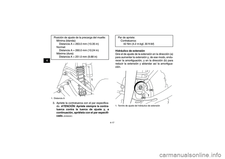 YAMAHA YFM700R 2011  Manuale de Empleo (in Spanish) 4-17
4
3. Apriete la contratuerca con el par especifica-
do. ATENCIÓN: Apriete siempre la contra-
tuerca contra la tuerca de ajuste y, a
continuación, apriétela con el par especifi-
cado.
 [SCB0008