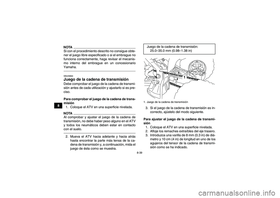 YAMAHA YFM700R 2010 Manuale de Empleo (in Spanish) 8-39
8
NOTASi con el procedimiento descrito no consigue obte-
ner el juego libre especificado o si el embrague no
funciona correctamente, haga revisar el mecanis-
mo interno del embrague en un concesi YAMAHA YFM700R 2010 Manuale de Empleo (in Spanish) 8-39
8
NOTASi con el procedimiento descrito no consigue obte-
ner el juego libre especificado o si el embrague no
funciona correctamente, haga revisar el mecanis-
mo interno del embrague en un concesi