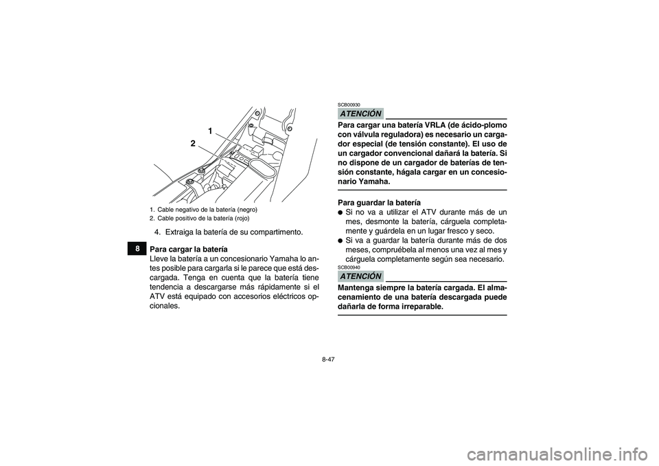 YAMAHA YFM700R 2010 Manuale de Empleo (in Spanish) 8-47
84. Extraiga la batería de su compartimento.
Para cargar la batería
Lleve la batería a un concesionario Yamaha lo an-
tes posible para cargarla si le parece que está des-
cargada. Tenga en cu YAMAHA YFM700R 2010 Manuale de Empleo (in Spanish) 8-47
84. Extraiga la batería de su compartimento.
Para cargar la batería
Lleve la batería a un concesionario Yamaha lo an-
tes posible para cargarla si le parece que está des-
cargada. Tenga en cu