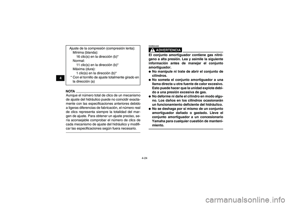 YAMAHA YFM700R 2010 Manuale de Empleo (in Spanish) 4-24
4
NOTAAunque el número total de clics de un mecanismo
de ajuste del hidráulico puede no coincidir exacta-
mente con las especificaciones anteriores debido
a ligeras diferencias de fabricación, YAMAHA YFM700R 2010 Manuale de Empleo (in Spanish) 4-24
4
NOTAAunque el número total de clics de un mecanismo
de ajuste del hidráulico puede no coincidir exacta-
mente con las especificaciones anteriores debido
a ligeras diferencias de fabricación,