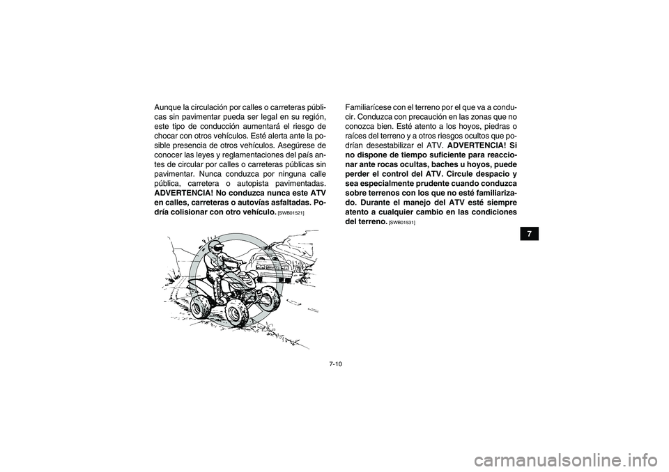 YAMAHA YFM700R 2010 Manuale de Empleo (in Spanish) 7-10
7 Aunque la circulación por calles o carreteras públi-
cas sin pavimentar pueda ser legal en su región,
este tipo de conducción aumentará el riesgo de
chocar con otros vehículos. Esté aler YAMAHA YFM700R 2010 Manuale de Empleo (in Spanish) 7-10
7 Aunque la circulación por calles o carreteras públi-
cas sin pavimentar pueda ser legal en su región,
este tipo de conducción aumentará el riesgo de
chocar con otros vehículos. Esté aler
