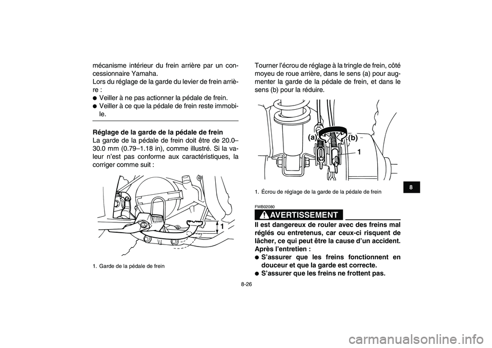 YAMAHA YFM80R 2008 Notices Demploi (in French)
8-26
1
2
3
4
5
6
78
9
10
11
mécanisme intérieur du frein arrière par un con-
cessionnaire Yamaha.
Lors du réglage de la garde du levier de frein arriè-
re :
Veiller à ne pas actionner l YAMAHA YFM80R 2008 Notices Demploi (in French)
8-26
1
2
3
4
5
6
78
9
10
11
mécanisme intérieur du frein arrière par un con-
cessionnaire Yamaha.
Lors du réglage de la garde du levier de frein arriè-
re :
Veiller à ne pas actionner l