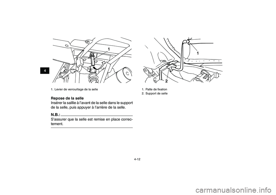 YAMAHA YFM80R 2008  Notices Demploi (in French)  
4-12 
1
2
34
5
6
7
8
9
10
11
 
Repose de la selle 
Insérer la saillie à l’avant de la selle dans le support
de la selle, puis appuyer à l’arrière de la selle.
N.B.:
 
S’assurer que la sell