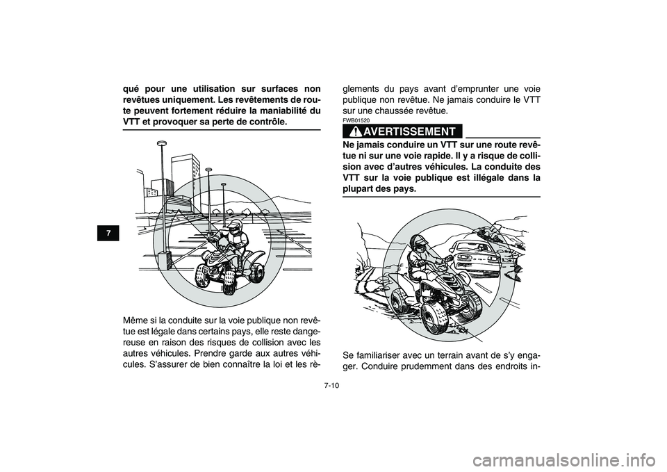 YAMAHA YFM80R 2008  Notices Demploi (in French)  
7-10 
1
2
3
4
5
67
8
9
10
11
 
qué pour une utilisation sur surfaces non
revêtues uniquement. Les revêtements de rou-
te peuvent fortement réduire la maniabilité du 
VTT et provoquer sa perte d