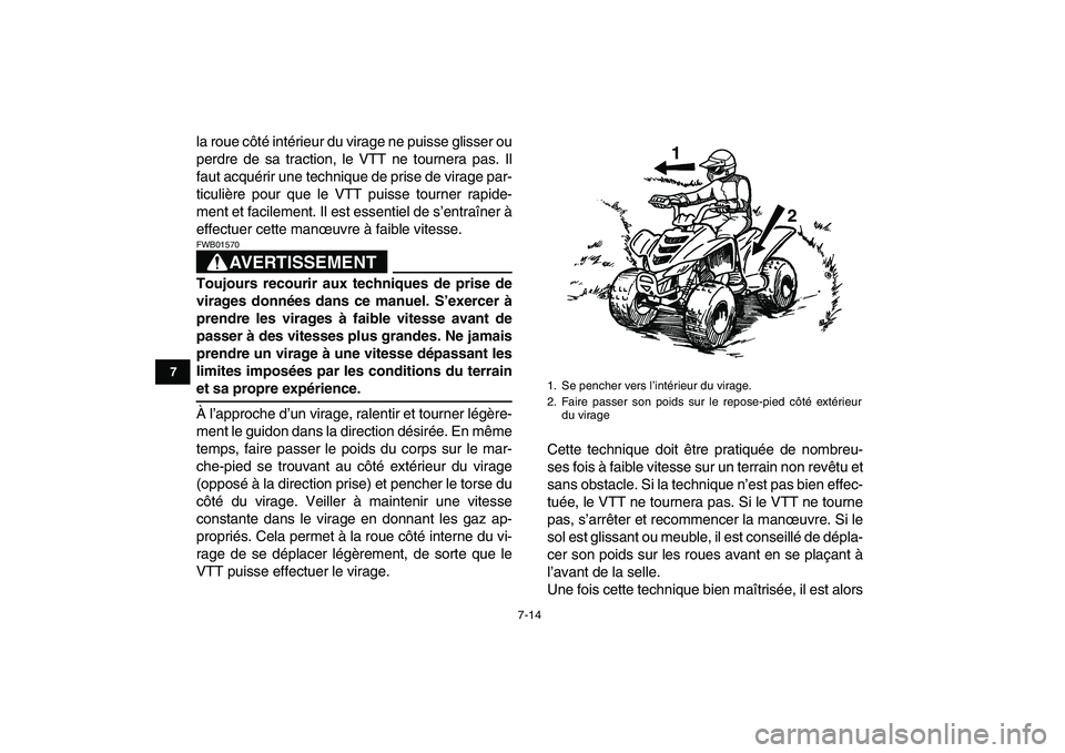 YAMAHA YFM80R 2008 Notices Demploi (in French)
7-14
1
2
3
4
5
67
8
9
10
11
la roue côté intérieur du virage ne puisse glisser ou
perdre de sa traction, le VTT ne tournera pas. Il
faut acquérir une technique de prise de virage par-
ticuli YAMAHA YFM80R 2008 Notices Demploi (in French)
7-14
1
2
3
4
5
67
8
9
10
11
la roue côté intérieur du virage ne puisse glisser ou
perdre de sa traction, le VTT ne tournera pas. Il
faut acquérir une technique de prise de virage par-
ticuli