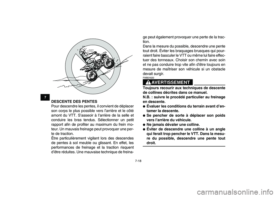 YAMAHA YFM80R 2008 Notices Demploi (in French)
7-18
1
2
3
4
5
67
8
9
10
11
DESCENTE DES PENTES
Pour descendre les pentes, il convient de déplacer
son corps le plus possible vers l’arrière et le côté
amont du VTT. S’asseoir à l’arr YAMAHA YFM80R 2008 Notices Demploi (in French)
7-18
1
2
3
4
5
67
8
9
10
11
DESCENTE DES PENTES
Pour descendre les pentes, il convient de déplacer
son corps le plus possible vers l’arrière et le côté
amont du VTT. S’asseoir à l’arr