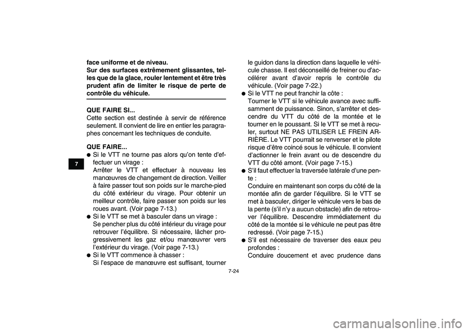 YAMAHA YFM80R 2008 Notices Demploi (in French)
7-24
1
2
3
4
5
67
8
9
10
11
face uniforme et de niveau.
Sur des surfaces extrêmement glissantes, tel-
les que de la glace, rouler lentement et être très
prudent afin de limiter le risque de pe YAMAHA YFM80R 2008 Notices Demploi (in French)
7-24
1
2
3
4
5
67
8
9
10
11
face uniforme et de niveau.
Sur des surfaces extrêmement glissantes, tel-
les que de la glace, rouler lentement et être très
prudent afin de limiter le risque de pe