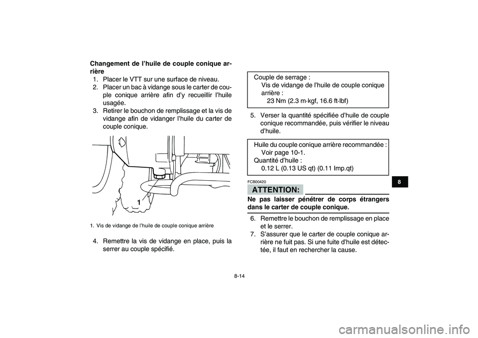 YAMAHA YFM80R 2008 Notices Demploi (in French)
8-14
1
2
3
4
5
6
78
9
10
11
Changement de l’huile de couple conique ar-
rière
1. Placer le VTT sur une surface de niveau.
2. Placer un bac à vidange sous le carter de cou-
ple conique arriè YAMAHA YFM80R 2008 Notices Demploi (in French)
8-14
1
2
3
4
5
6
78
9
10
11
Changement de l’huile de couple conique ar-
rière
1. Placer le VTT sur une surface de niveau.
2. Placer un bac à vidange sous le carter de cou-
ple conique arriè