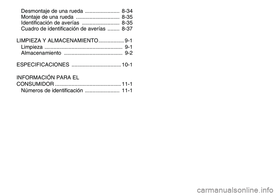YAMAHA YFM80R 2007  Manuale de Empleo (in Spanish)  
Desmontaje de una rueda  .......................  8-34
Montaje de una rueda  .............................  8-35
Identificación de averías  .........................  8-35
Cuadro de identificació