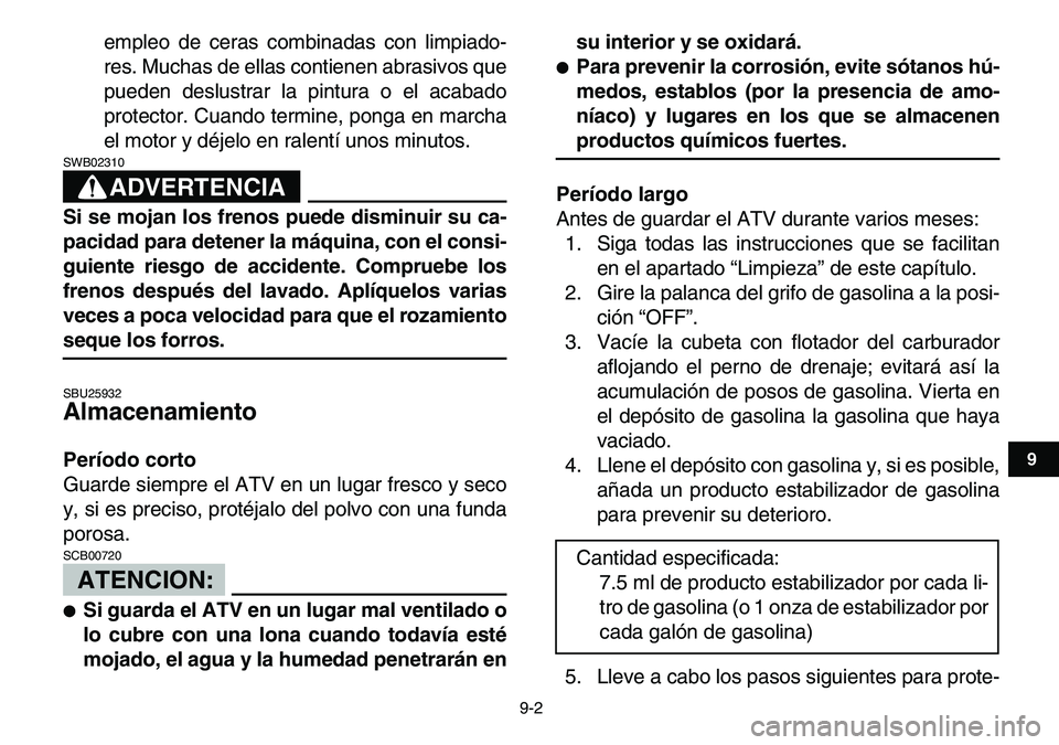 YAMAHA YFM80R 2007 Manuale de Empleo (in Spanish)
9-2
1
2
3
4
5
6
7
89
10
11
empleo de ceras combinadas con limpiado-
res. Muchas de ellas contienen abrasivos que
pueden deslustrar la pintura o el acabado
protector. Cuando termine, ponga en marc YAMAHA YFM80R 2007 Manuale de Empleo (in Spanish)
9-2
1
2
3
4
5
6
7
89
10
11
empleo de ceras combinadas con limpiado-
res. Muchas de ellas contienen abrasivos que
pueden deslustrar la pintura o el acabado
protector. Cuando termine, ponga en marc