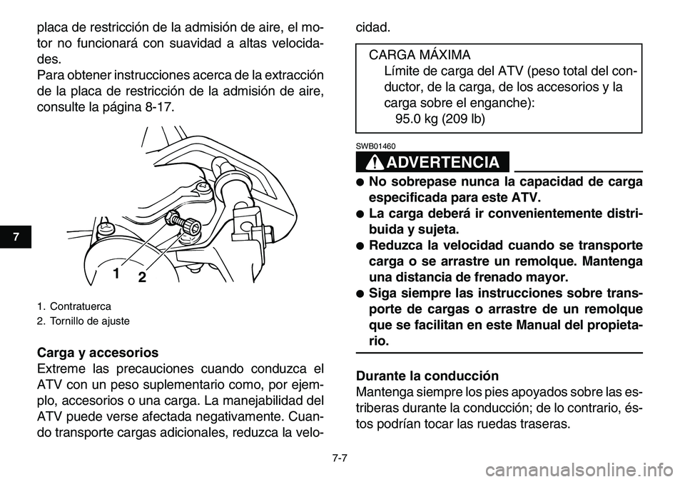YAMAHA YFM80R 2007 Manuale de Empleo (in Spanish)
7-7
1
2
3
4
5
67
8
9
10
11
placa de restricción de la admisión de aire, el mo-
tor no funcionará con suavidad a altas velocida-
des.
Para obtener instrucciones acerca de la extracción
de la p YAMAHA YFM80R 2007 Manuale de Empleo (in Spanish)
7-7
1
2
3
4
5
67
8
9
10
11
placa de restricción de la admisión de aire, el mo-
tor no funcionará con suavidad a altas velocida-
des.
Para obtener instrucciones acerca de la extracción
de la p