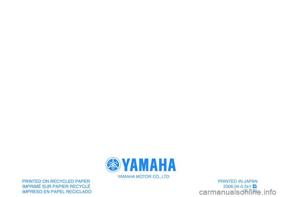 YAMAHA YFM80R 2007  Notices Demploi (in French)   
PRINTED IN JAPAN
2006.04-0.2x1 !
(E,F,S)
YAMAHA MOTOR CO., LTD. 