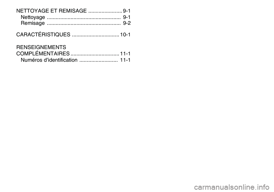 YAMAHA YFM80R 2007  Notices Demploi (in French)  
NETTOYAGE ET REMISAGE ....................... 9-1
Nettoyage ..................................................  9-1
Remisage ..................................................  9-2
CARACTÉRISTIQUES