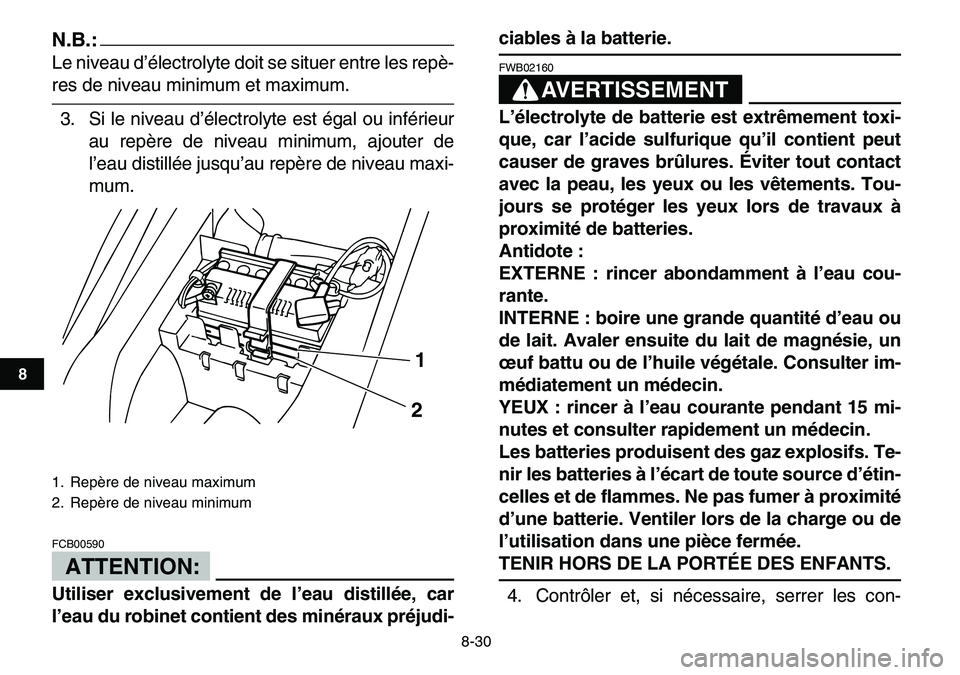 YAMAHA YFM80R 2007  Notices Demploi (in French)  
8-30 
1
2
3
4
5
6
78
9
10
11
N.B.:
 
Le niveau d’électrolyte doit se situer entre les repè- 
res de niveau minimum et maximum.
3. Si le niveau d’électrolyte est égal ou inférieur
au repère