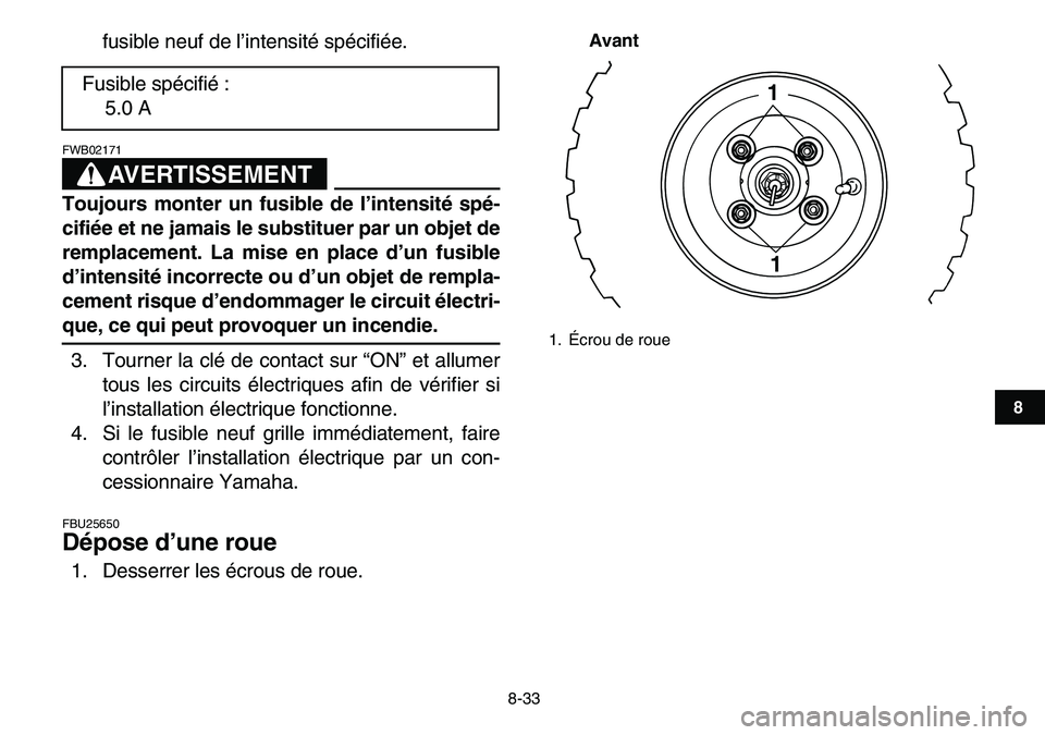 YAMAHA YFM80R 2007  Notices Demploi (in French)  
8-33 
1
2
3
4
5
6
78
9
10
11
 
fusible neuf de l’intensité spécifiée.
AVERTISSEMENT
 
FWB02171  
Toujours monter un fusible de l’intensité spé-
cifiée et ne jamais le substituer par un obj