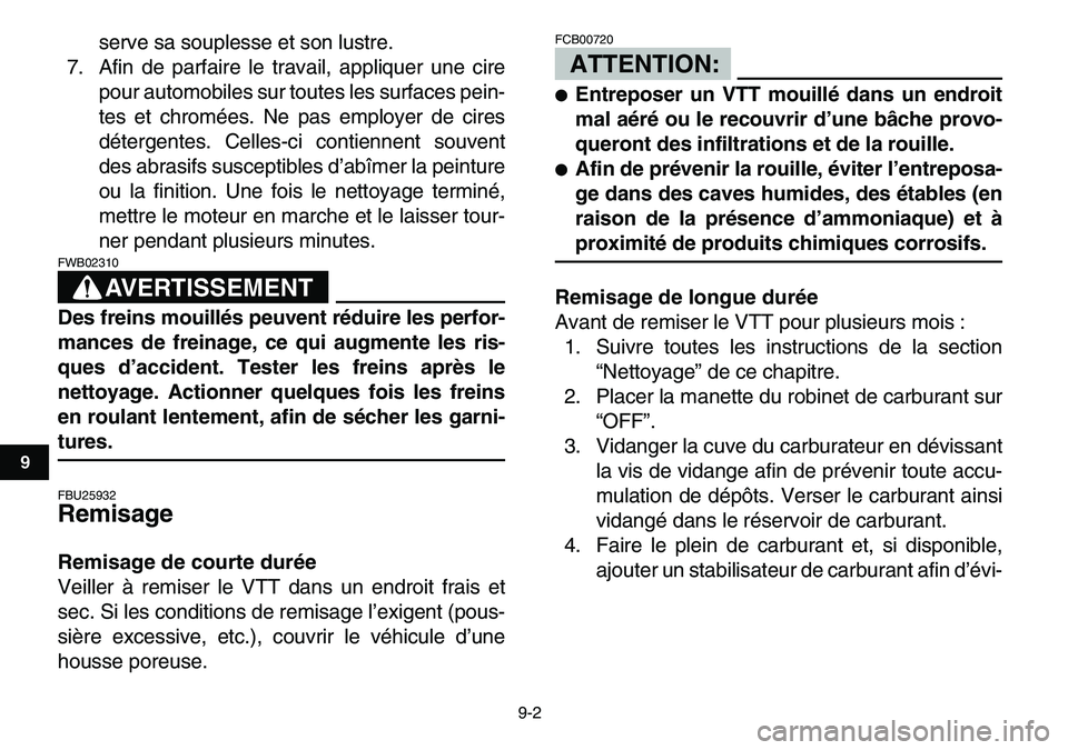 YAMAHA YFM80R 2007  Notices Demploi (in French)  
9-2 
1
2
3
4
5
6
7
89
10
11
 
serve sa souplesse et son lustre.
7. Afin de parfaire le travail, appliquer une cire
pour automobiles sur toutes les surfaces pein-
tes et chromées. Ne pas employer de