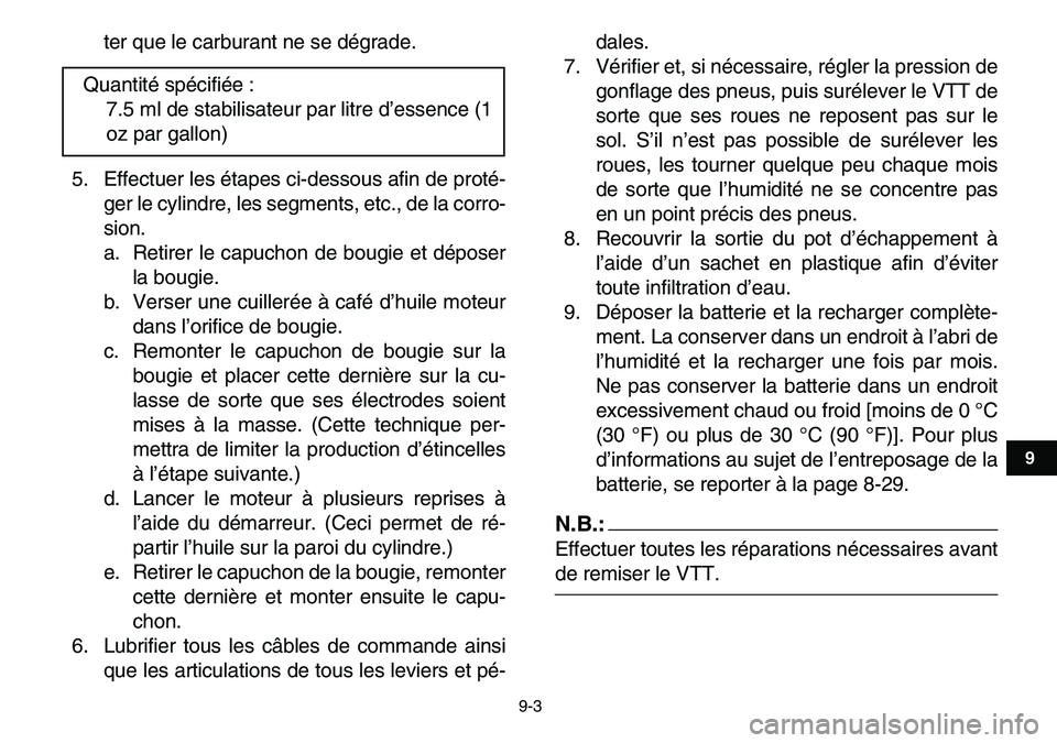 YAMAHA YFM80R 2007  Notices Demploi (in French)  
9-3 
1
2
3
4
5
6
7
89
10
11
 
ter que le carburant ne se dégrade.
5. Effectuer les étapes ci-dessous afin de proté-
ger le cylindre, les segments, etc., de la corro-
sion.
a. Retirer le capuchon 
