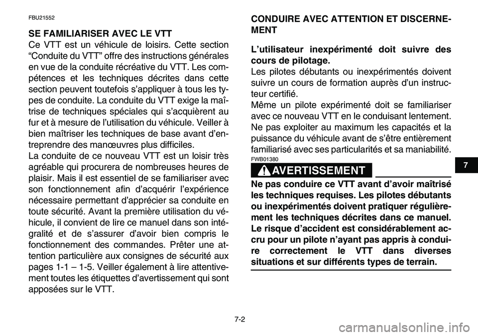 YAMAHA YFM80R 2007  Notices Demploi (in French)  
7-2 
1
2
3
4
5
67
8
9
10
11
 
FBU21552 
SE FAMILIARISER AVEC LE VTT 
Ce VTT est un véhicule de loisirs. Cette section
“Conduite du VTT” offre des instructions générales
en vue de la conduite 