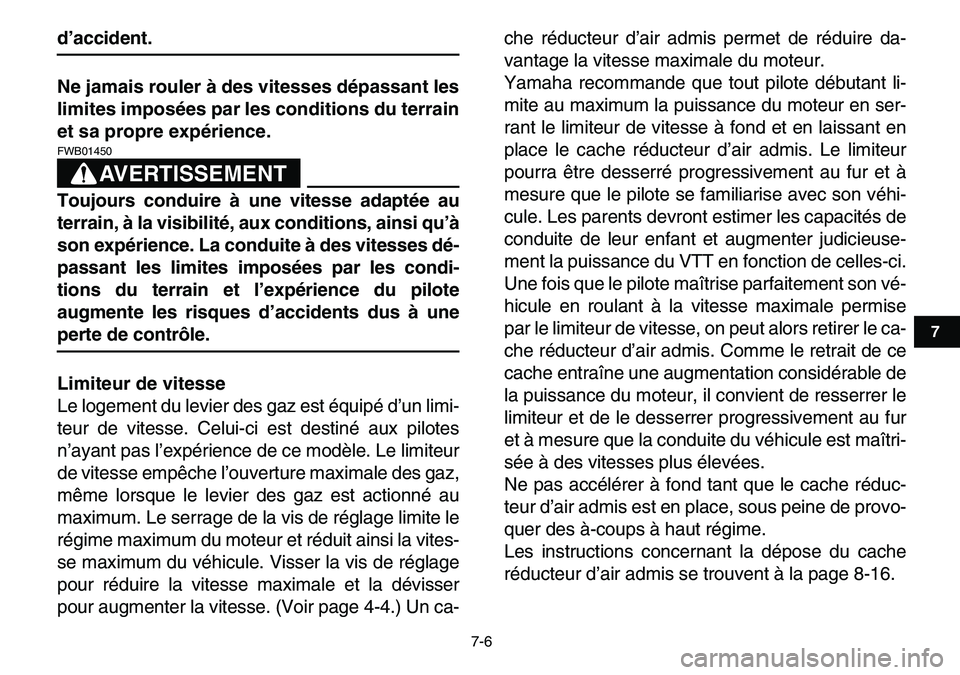 YAMAHA YFM80R 2007  Notices Demploi (in French)  
7-6 
1
2
3
4
5
67
8
9
10
11
 
d’accident.
Ne jamais rouler à des vitesses dépassant les
limites imposées par les conditions du terrain
et sa propre expérience.
AVERTISSEMENT
 
FWB01450  
Toujo