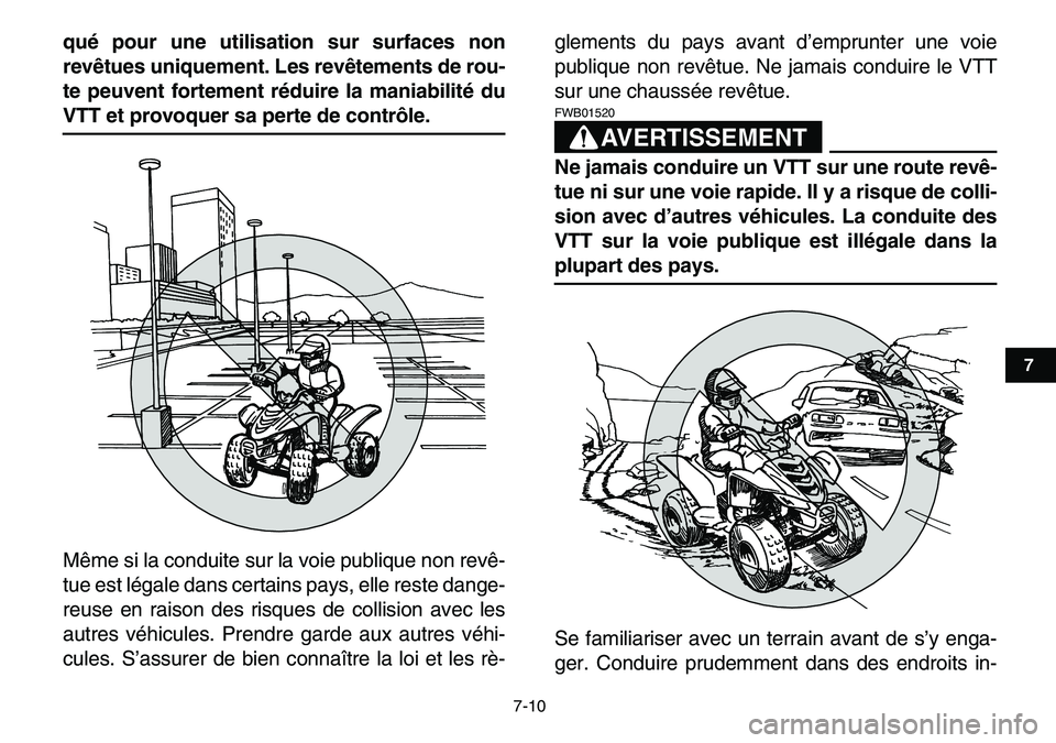 YAMAHA YFM80R 2007  Notices Demploi (in French)  
7-10 
1
2
3
4
5
67
8
9
10
11
 
qué pour une utilisation sur surfaces non
revêtues uniquement. Les revêtements de rou-
te peuvent fortement réduire la maniabilité du 
VTT et provoquer sa perte d