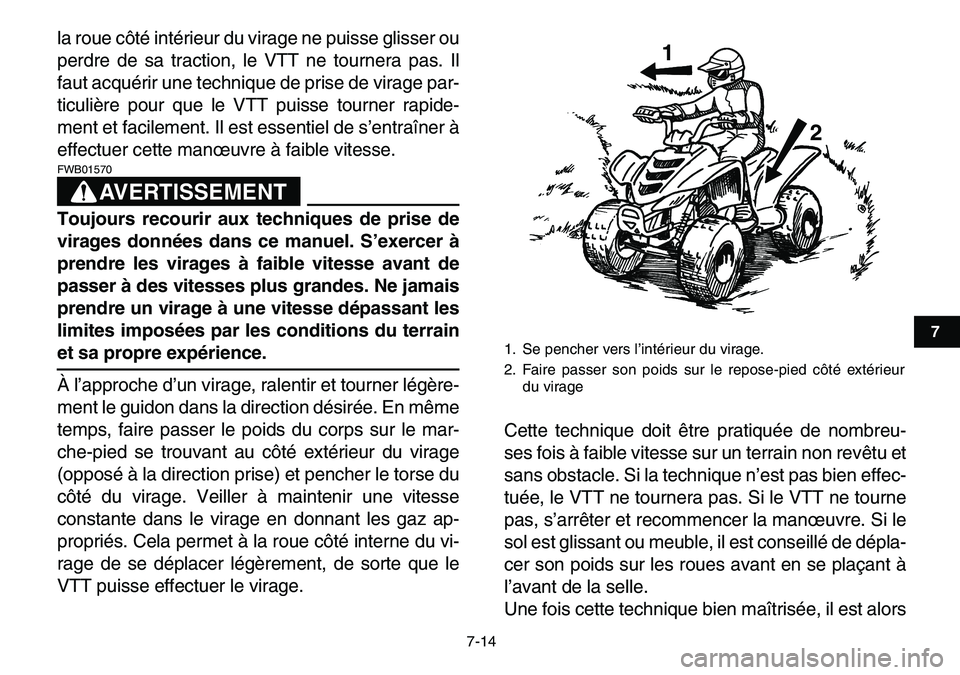 YAMAHA YFM80R 2007 Notices Demploi (in French)
7-14
1
2
3
4
5
67
8
9
10
11
la roue côté intérieur du virage ne puisse glisser ou
perdre de sa traction, le VTT ne tournera pas. Il
faut acquérir une technique de prise de virage par-
ticuli YAMAHA YFM80R 2007 Notices Demploi (in French)
7-14
1
2
3
4
5
67
8
9
10
11
la roue côté intérieur du virage ne puisse glisser ou
perdre de sa traction, le VTT ne tournera pas. Il
faut acquérir une technique de prise de virage par-
ticuli