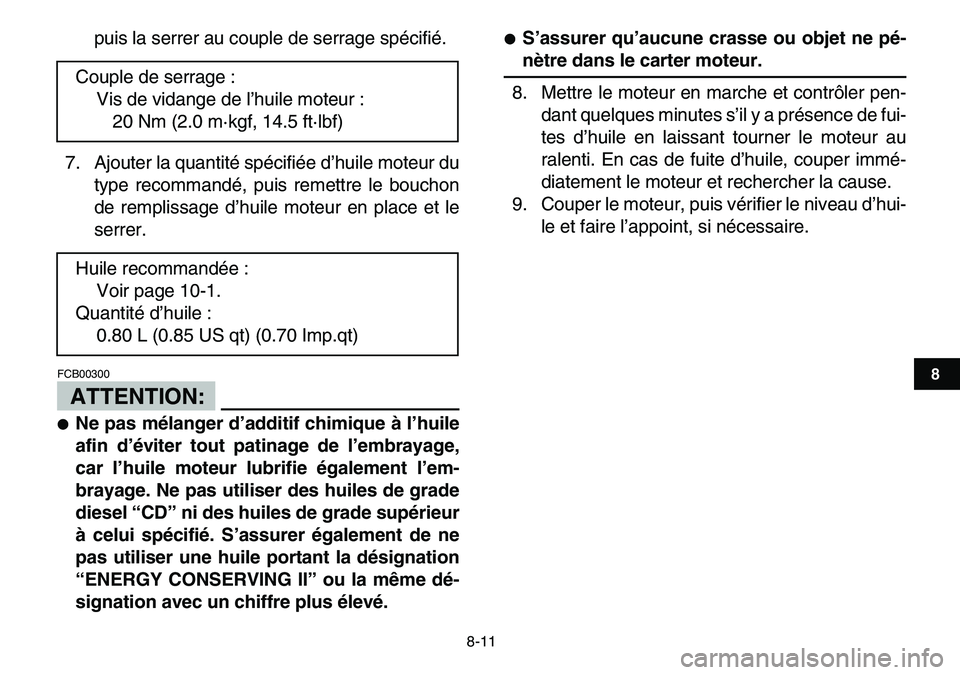 YAMAHA YFM80R 2007  Notices Demploi (in French)  
8-11 
1
2
3
4
5
6
78
9
10
11
 
puis la serrer au couple de serrage spécifié.
7. Ajouter la quantité spécifiée d’huile moteur du
type recommandé, puis remettre le bouchon
de remplissage d’h