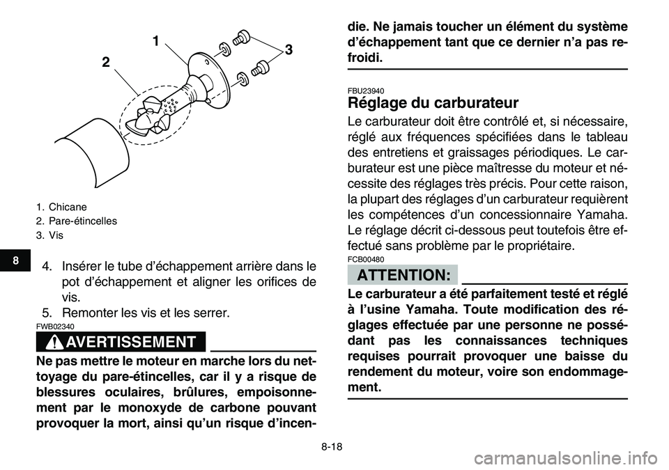 YAMAHA YFM80R 2007 Notices Demploi (in French)
8-18
1
2
3
4
5
6
78
9
10
11
4. Insérer le tube d’échappement arrière dans le
pot d’échappement et aligner les orifices de
vis.
5. Remonter les vis et les serrer.
AVERTISSEMENT
FWB02340 YAMAHA YFM80R 2007 Notices Demploi (in French)
8-18
1
2
3
4
5
6
78
9
10
11
4. Insérer le tube d’échappement arrière dans le
pot d’échappement et aligner les orifices de
vis.
5. Remonter les vis et les serrer.
AVERTISSEMENT
FWB02340