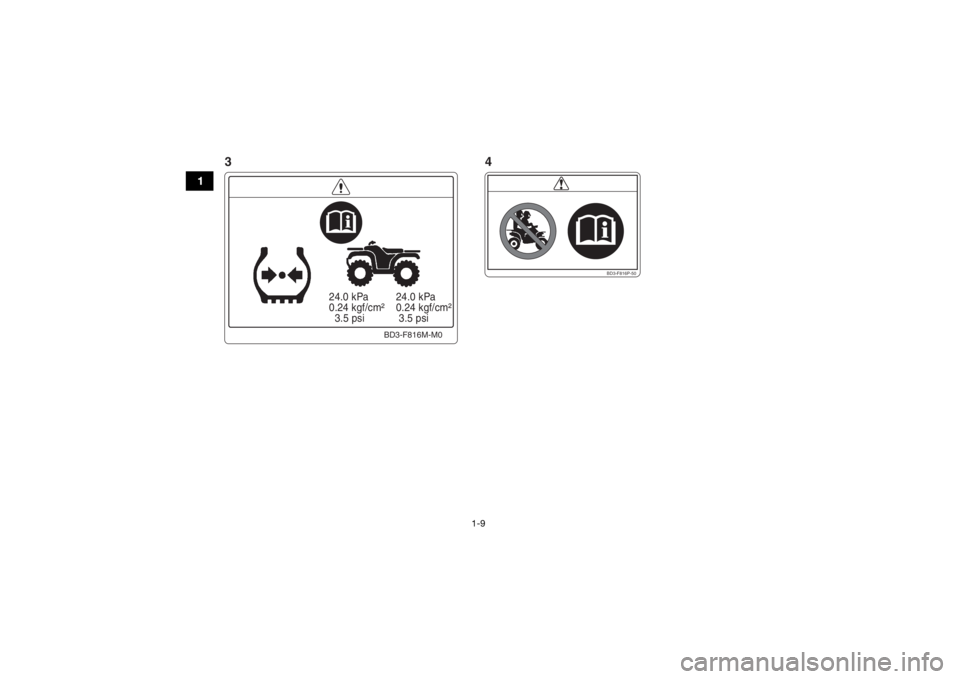 YAMAHA YFM90 2018  Owners Manual 1-9
1
  24.0 kPa
  0.24 kgf/cm²
    3.5 psi  24.0 kPa
  0.24 kgf/cm²
   3.5 psi
BD3-F816M-M0
BD3-F816P-50
34UBD362E0.book  Page 9  Tuesday, January 31, 2017  5:10 PM 