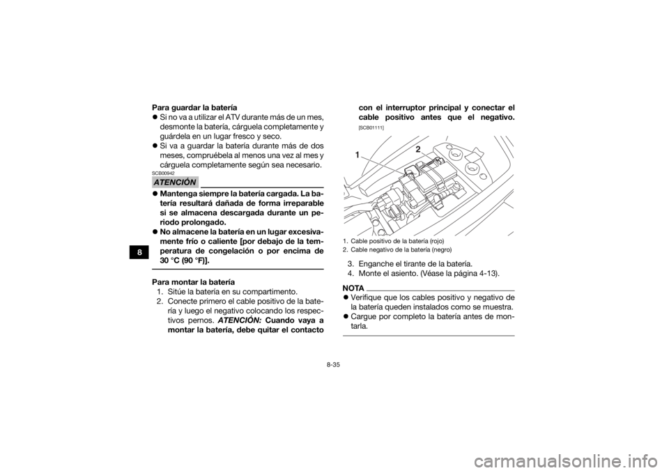 YAMAHA YFM90 2018 Manuale de Empleo (in Spanish) 8-35
8Para guardar la batería
Si no va a utilizar el ATV durante más de un mes,
desmonte la batería, cárguela completamente y
guárdela en un lugar fresco y seco.
Si va a guardar la bater YAMAHA YFM90 2018 Manuale de Empleo (in Spanish) 8-35
8Para guardar la batería
Si no va a utilizar el ATV durante más de un mes,
desmonte la batería, cárguela completamente y
guárdela en un lugar fresco y seco.
Si va a guardar la bater