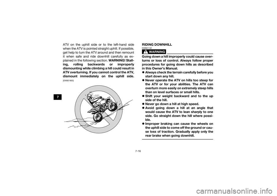 YAMAHA YFM90 2017 Owners Manual 7-16
7ATV on the uphill side or to the left-hand side
when the ATV is pointed straight uphill. If possible,
get help to turn the ATV around and then remount
it when safe and ride downhill carefully as YAMAHA YFM90 2017 Owners Manual 7-16
7ATV on the uphill side or to the left-hand side
when the ATV is pointed straight uphill. If possible,
get help to turn the ATV around and then remount
it when safe and ride downhill carefully as