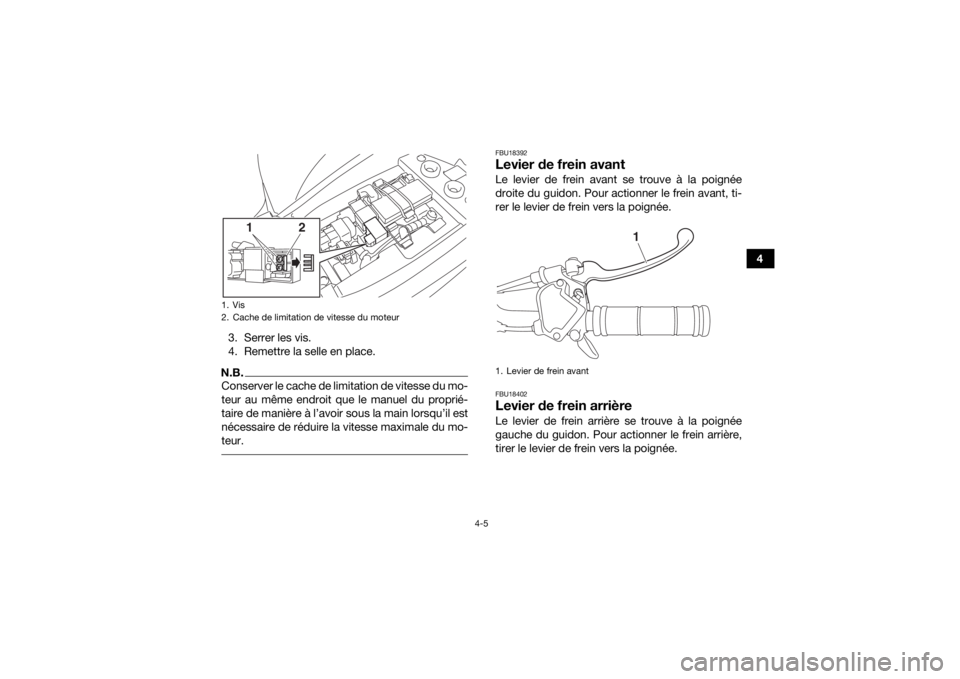 YAMAHA YFM90 2017  Notices Demploi (in French) 4-5
4
3. Serrer les vis.
4. Remettre la selle en place.
N.B.Conserver le cache de limitation de vitesse du mo-
teur au même endroit que le manuel du proprié-
taire de manière à l’avoir sous la m