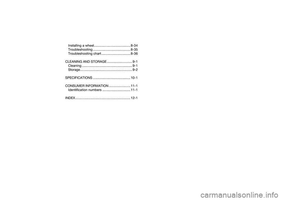 YAMAHA YFM90 2016  Owners Manual Installing a wheel....................................... 8-34
Troubleshooting ........................................ 8-35
Troubleshooting chart ............................... 8-36
CLEANING AND STO