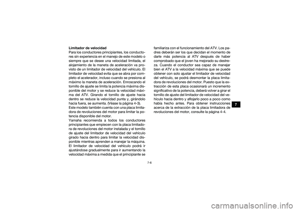 YAMAHA YFM90 2016 Manuale de Empleo (in Spanish) 7-6
7
Limitador de velocidad
Para los conductores principiantes, los conducto-
res sin experiencia en el manejo de este modelo o
siempre que se desee una velocidad limitada, el
alojamiento de la manet YAMAHA YFM90 2016 Manuale de Empleo (in Spanish) 7-6
7
Limitador de velocidad
Para los conductores principiantes, los conducto-
res sin experiencia en el manejo de este modelo o
siempre que se desee una velocidad limitada, el
alojamiento de la manet